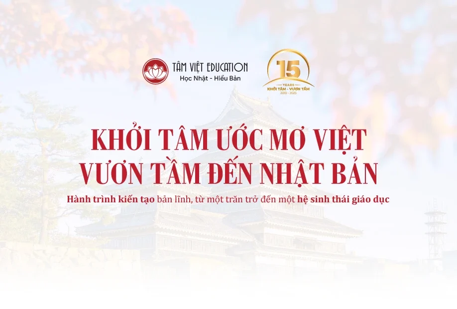 KHỞI TÂM ƯỚC MƠ VIỆT VƯƠN TẦM ĐẾN NHẬT BẢN